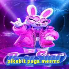 pikebit paga mesmo